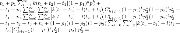 $\\t_1 + p_1\sum^{\infty}_{k=0}[k(t_1+t_2)+t_1](1-p_1)^kp_2^k + \\ + t_1 + p_1 \sum^{\infty}_{k=1}\sum^{\infty}_{l=1} [k(t_1+t_2) + l(t_2+t_3)] C_{k+l-1}^l (1-p_1)^k p_2^k(1-p_2)^lp_3^l  +  \\
+ t_1 + p_1 \sum^{\infty}_{k=0}\sum^{\infty}_{l=0} [k(t_1+t_2) + l(t_2+t_3)] C_{k+l-1}^l (1-p_1)^k p_2^k(1-p_2)^lp_3^l   + \\
+ t_1 + t_2 + t_3 + t_4 + (1-p_1)(1-p_2)(1-p_3) \sum^{\infty}_{k=0}\sum^{\infty}_{l=0} [k(t_1+t_2) + l(t_2+\\+t_3)] C_{k+l-1}^l (1-p_1)^k p_2^k(1-p_2)^lp_3^l  = $