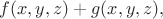 $f(x,y,z)+g(x,y,z),$