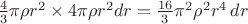 $\frac{4}{3}\pi \rho r^2\times 4\pi \rho r^2dr=\frac{16}{3}\pi^2\rho^2r^4\,dr $