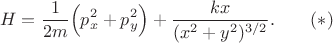 $$H=\frac{1}{2m}\Big(p_x^2+p_y^2\Big)+\frac{kx}{(x^2+y^2)^{3/2}}.\qquad (*)$$