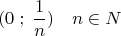\[
(0\;;\;\frac{1}{n})\quad n \in N\]