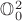 $\mathbb{O}^2_0$