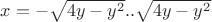 $x=-\sqrt{4y-y^2}..\sqrt{4y-y^2}$