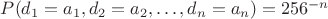 $P(d_1=a_1,d_2=a_2,\ldots,d_n=a_n)=256^{-n}$