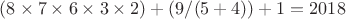 $(8\times7\times6\times3\times2)+(9/(5+4))+1=2018$