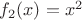 $f_2(x)=x^2$