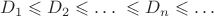 $D_1 \leqslant D_2 \leqslant \dots\ \leqslant D_n \leqslant \dots$