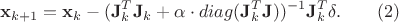 $$ \bold x_{k+1}=\bold x_k-(\bold J_k^T \bold J_k+\alpha \cdot diag(\bold J_k^T \bold J))^{-1}\bold J_k^T \bold \delta . \qquad (2) $$