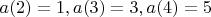 $a(2)=1, a(3)=3,a(4)=5$