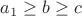 $a_1\ge b\ge c$