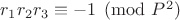 $r_1r_2r_3 \equiv -1 \pmod{P^2}$