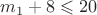 $m_1+8\leqslant20$
