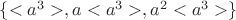 $\{<a^3>,a<a^3>,a^2<a^3>\}$