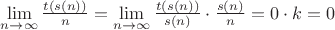$\lim\limits_{n \to \infty} \frac{t(s(n))}{n} = \lim\limits_{n \to \infty} \frac{t(s(n))}{s(n)} \cdot \frac{s(n)}{n} = 0 \cdot k = 0$