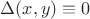 $\Delta(x,y) \equiv 0$