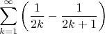 $$\sum_{k=1}^{\infty} \left(\frac {1} {2k} - \frac {1} {2k+1}\right)$$