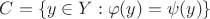$C=\{y\in Y: \varphi(y)=\psi(y)\}$