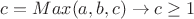 $c = Max (a,b,c ) \to c \geq 1$
