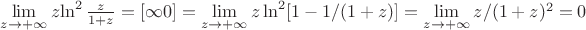 $\lim\limits_{z\to+\infty} z{\ln^2\frac{z}{1+z} = [\infty0] = \lim\limits_{z\to+\infty}z\ln^2[1-1/(1+z)]  =\lim\limits_{z\to+\infty}z/(1+z)^2 = 0$