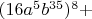 $(16a^5b^{35})^8+$