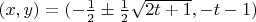 $(x,y)=(-\tfrac{1}{2} \pm \tfrac{1}{2}\sqrt{2t+1},-t-1)$