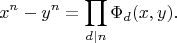 $$x^n-y^n=\prod_{d|n}\Phi_d(x,y).$$