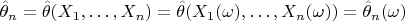 $\hat \theta_n = \hat\theta (X_1,\ldots, X_n) = \hat\theta (X_1(\omega),\ldots, X_n(\omega))=\hat\theta_n(\omega)$