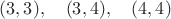 $(3,3),\quad(3,4),\quad(4,4)$