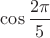 $\cos \dfrac{2\pi}{5}$