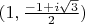 $(1, \frac{-1+i\sqrt 3}{2})$