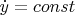 $\dot{y}=const$
