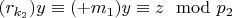 $(r_ {k_2}) y\equiv (+ m_1) y\equiv z\mod p_2 $