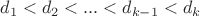 $ d_1<d_2<...<d_{k-1}<d_{k} $