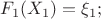 $$F_1 (X_1) = \xi_1;$