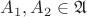 $A_1, A_2\in \mathfrak{A}$ $A_1, A_2\in \mathfrak{A}$