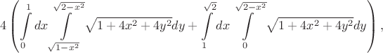 $$4 \left( \int\limits_0^1 dx \int\limits_{\sqrt{1-x^2}}^{\sqrt{2-x^2}} \sqrt{1+4x^2+4y^2}dy + \int\limits_1^{\sqrt{2}} dx \int\limits_{0}^{\sqrt{2-x^2}} \sqrt{1+4x^2+4y^2}dy \right),$$