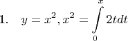 1.~~~$\displaystyle y=x^2, x^2=\int\limits_{0}^{x} 2tdt$