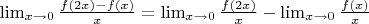 $\lim_{x\to 0}\frac{f(2x)-f(x)}{x}=\lim_{x\to 0}\frac{f(2x)}{x}-\lim_{x\to 0}\frac{f(x)}{x}$