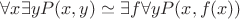 $\forall x \exists y P(x,y) \simeq \exists f \forall y P(x,f(x))$