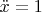 $\ddot{x}=1$