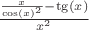 $\frac{\frac{x}{\cos(x)^2}-\tg(x)}{x^2}$