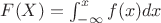 $F(X)=\int^{x}_{-\infty} f(x) dx$