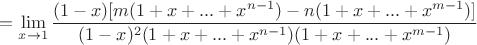$$ = \lim_{x \rightarrow 1} \dfrac{(1-x)[m(1+x+...+x^{n-1})-n(1+x+...+x^{m-1})]}{(1-x)^2(1+x+...+x^{n-1})(1+x+...+x^{m-1})}$$