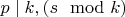 $p\mid k, (s \mod k)$