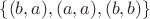 $\{(b,a),(a,a),(b,b)\}$