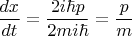 $$\frac{dx}{dt} = \frac{2i \hbar p}{2mi\hbar} = \frac p m$$