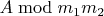 $A \bmod m_1m_2$