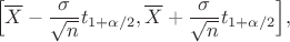 $$\Big[\overline X-\frac {\sigma} {\sqrt n} t_{1+\alpha/2},\overline X+\frac {\sigma} {\sqrt n} t_{1+\alpha/2}\Big],$$