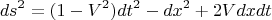 \[
ds^2  = (1 - V^2 )dt^2  - dx^2  + 2Vdxdt
\]