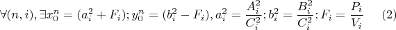 $$\forall(n,i), \exists x^{n}_0=(a^{2}_i+F_i); y^{n}_0=(b^{2}_i -F_i), 
 a^{2}_i=\frac{A^{2}_i}{C^{2}_i}; b^{2}_i=\frac{B^{2}_i}{C^{2}_i}; F_i=\frac{P_i}{V_i}\eqno (2)$$